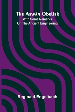 The Asw n Obelisk; With Some Remarks On The Ancient Engineering - Engelbach, Reginald