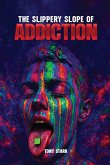 The Slippery Slope of Addiction The Slippery Slope of Addiction