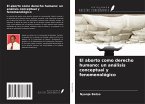 El aborto como derecho humano: un análisis conceptual y fenomenológico El aborto como derecho humano: un análisis conceptual y fenomenológico