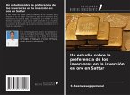 Un estudio sobre la preferencia de los inversores en la inversión en oro en Sattur Un estudio sobre la preferencia de los inversores en la inversión en oro en Sattur