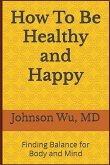 How To Be Healthy and Happy How To Be Healthy and Happy