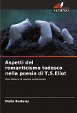 Aspetti del romanticismo tedesco nella poesia di T.S.Eliot Aspetti del romanticismo tedesco nella poesia di T.S.Eliot