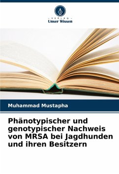 Cover Phänotypischer und genotypischer Nachweis von MRSA bei Jagdhunden und ihren Besitzern