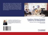 Creating a Strong Company Culture as an Entrepreneur Creating a Strong Company Culture as an Entrepreneur