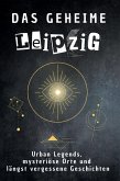 Das geheime Leipzig Das geheime Leipzig