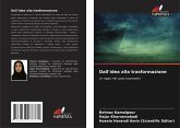 Dall'idea alla trasformazione Dall'idea alla trasformazione