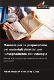 Manuale per la preparazione dei materiali didattici per l'insegnamento dell'istologia Manuale per la preparazione dei materiali didattici per l'insegnamento dell'istologia