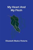 My Heart And My Flesh My Heart And My Flesh