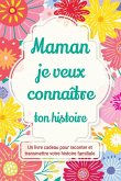 Maman, je veux connaître ton histoire Maman, je veux connaître ton histoire