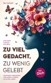 Zu viel gedacht, zu wenig gelebt Zu viel gedacht, zu wenig gelebt
