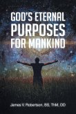 God's Eternal Purposes for Mankind God's Eternal Purposes for Mankind