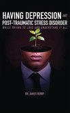 HAVING DEPRESSION & POST TRAUMATIC STRESS DISORDER HAVING DEPRESSION & POST TRAUMATIC STRESS DISORDER
