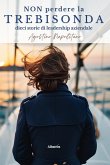 Non perdere la trebisonda. Dieci storie per non perdere la direzione in azienda (eBook, ePUB) Non perdere la trebisonda. Dieci storie per non perdere la direzione in azienda (eBook, ePUB)