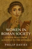 Women in Roman Society: Gender Roles from Augustus to the Severans (eBook, ePUB) Women in Roman Society: Gender Roles from Augustus to the Severans (eBook, ePUB)