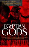 Egyptian Gods: Exploring the Powers and Legends Surrounding the Egyptian Gods (An Encyclopaedia to the Gods, Goddesses, Kings and Queens, Kingdoms, Dynasties, Science and Technology in Ancient Egypt) (eBook, ePUB) Egyptian Gods: Exploring the Powers and Legends Surrounding the Egyptian Gods (An Encyclopaedia to the Gods, Goddesses, Kings and Queens, Kingdoms, Dynasties, Science and Technology in Ancient Egypt) (eBook, ePUB)