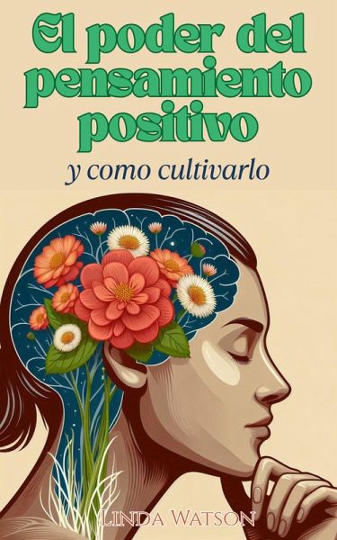El Poder del Pensamiento Positivo y Cómo Cultivarlo (eBook, ePUB) El Poder del Pensamiento Positivo y Cómo Cultivarlo (eBook, ePUB)