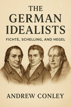 Cover The German Idealists: Fichte, Schelling, and Hegel (eBook, ePUB)