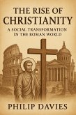 The Rise of Christianity: A Social Transformation in the Roman World (eBook, ePUB) The Rise of Christianity: A Social Transformation in the Roman World (eBook, ePUB)