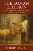 The Roman Religion: Social Practices and Beliefs in the Early Empire (eBook, ePUB) The Roman Religion: Social Practices and Beliefs in the Early Empire (eBook, ePUB)