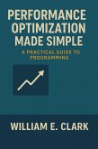 Performance Optimization Made Simple: A Practical Guide to Programming (eBook, ePUB) Performance Optimization Made Simple: A Practical Guide to Programming (eBook, ePUB)