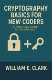 Cryptography Basics for New Coders: A Practical Guide with Examples (eBook, ePUB) Cryptography Basics for New Coders: A Practical Guide with Examples (eBook, ePUB)