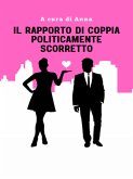 Il Rapporto di coppia politicamente scorretto (eBook, PDF) Il Rapporto di coppia politicamente scorretto (eBook, PDF)