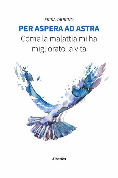 Per Aspera ad Astra. Come la malattia mi ha migliorato la vita (eBook, ePUB)