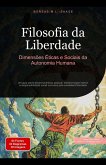 Filosofia da Liberdade: Dimensões Éticas e Sociais da Autonomia Humana (eBook, ePUB) Filosofia da Liberdade: Dimensões Éticas e Sociais da Autonomia Humana (eBook, ePUB)
