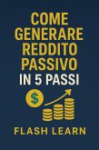 Come generare reddito passivo in 5 passi (eBook, ePUB) Come generare reddito passivo in 5 passi (eBook, ePUB)