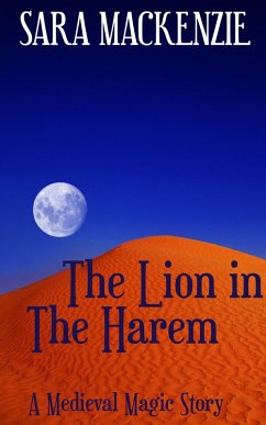 The Lion in the Harem (A Medieval Magic Story, #2) (eBook, ePUB) - Mackenzie, Sara