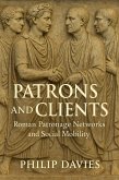 Patrons and Clients: Roman Patronage Networks and Social Mobility (eBook, ePUB) Patrons and Clients: Roman Patronage Networks and Social Mobility (eBook, ePUB)