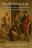 The Plebeian Life: The Struggles of the Common People in Early Imperial Rome (eBook, ePUB) The Plebeian Life: The Struggles of the Common People in Early Imperial Rome (eBook, ePUB)