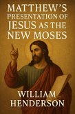 Matthew's Presentation of Jesus as the New Moses (eBook, ePUB) Matthew's Presentation of Jesus as the New Moses (eBook, ePUB)