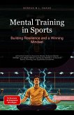 Mental Training in Sports: Building Resilience and a Winning Mindset (eBook, ePUB) Mental Training in Sports: Building Resilience and a Winning Mindset (eBook, ePUB)