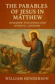 The Parables of Jesus in Matthew: Kingdom Teachings and Ethical Lessons (eBook, ePUB) The Parables of Jesus in Matthew: Kingdom Teachings and Ethical Lessons (eBook, ePUB)