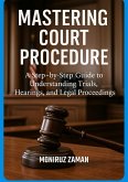 Mastering Court Procedure: A Step-by-Step Guide to Understanding Trials, Hearings, and Legal Proceedings (eBook, ePUB) Mastering Court Procedure: A Step-by-Step Guide to Understanding Trials, Hearings, and Legal Proceedings (eBook, ePUB)