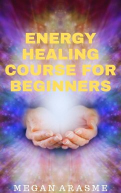 Energy Healing Course for Beginners (eBook, ePUB) - Arasme, Megan