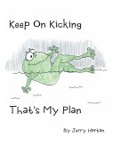 Keep On Kicking That's My Plan (eBook, ePUB) Keep On Kicking That's My Plan (eBook, ePUB)