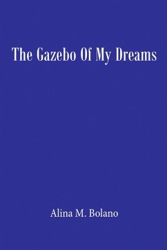 THE GAZEBO OF MY DREAMS (eBook, ePUB) - Bolano, Alina M.