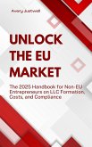 Unlock the EU Market The 2025 Handbook for Non-EU Entrepreneurs on LLC Formation, Costs, and Compliance (Strategy and Trends) (eBook, ePUB) Unlock the EU Market The 2025 Handbook for Non-EU Entrepreneurs on LLC Formation, Costs, and Compliance (Strategy and Trends) (eBook, ePUB)