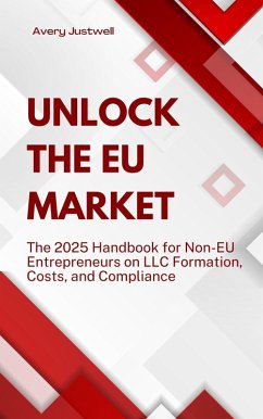 Unlock the EU Market The 2025 Handbook for Non-EU Entrepreneurs on LLC Formation, Costs, and Compliance (Strategy and Trends) (eBook, ePUB) - Justwell, Avery