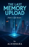 The Last Memory Upload (Part I: Life Reset) (eBook, ePUB)