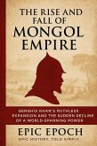 The Rise and Fall of the Mongol Empire: Genghis Khan's Ruthless Expansion and the Sudden Decline of a World-Spanning Power (The Rise and Fall Series, #4) (eBook, ePUB) The Rise and Fall of the Mongol Empire: Genghis Khan's Ruthless Expansion and the Sudden Decline of a World-Spanning Power (The Rise and Fall Series, #4) (eBook, ePUB)