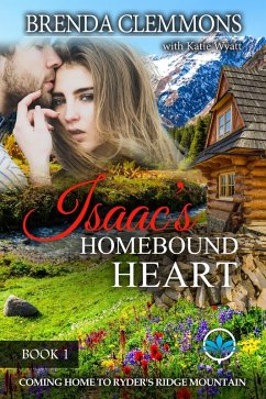 Isaac's Homebound Heart (Coming Home to Ryder's Ridge Mountain, #1) (eBook, ePUB) - Clemmons, Brenda; Wyatt, Katie