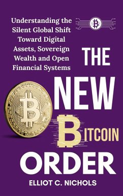 Cover The New Bitcoin Order: Understanding the Silent Global Shift toward Digital Assets, Sovereign Wealth, and Open Financial Systems (eBook, ePUB)