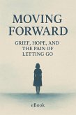 Moving Forward: Grief, Hope, and the Pain of Letting Go (eBook, ePUB)