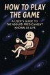 How to Play the Game: A User's Guide to... - Bild 1