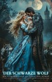 Der Schwarze Wolf: Ein romantischer historischer Roman über eine mutige Heilerin und den gefürchteten Wolfslord (eBook, ePUB) Der Schwarze Wolf: Ein romantischer historischer Roman über eine mutige Heilerin und den gefürchteten Wolfslord (eBook, ePUB)