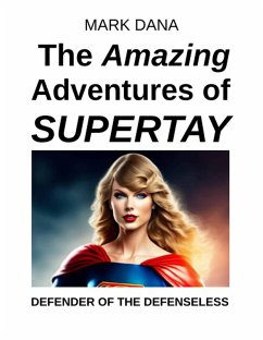 The Amazing Adventures of SuperTay: Defender of the Defenseless (eBook, ePUB) - Dana, Mark