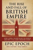 The Rise and Fall of the British Empire: How a Small Island Ruled the World and Why It All Came Crashing Down (The Rise and Fall Series, #3) (eBook, ePUB) The Rise and Fall of the British Empire: How a Small Island Ruled the World and Why It All Came Crashing Down (The Rise and Fall Series, #3) (eBook, ePUB)